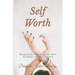 Self Worth: Women's Guide To Increasing Self Worth, Self Respect, and Self Confidence