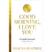 Good Morning, I Love You: A Guided Journal for Calm, Clarity, and Joy