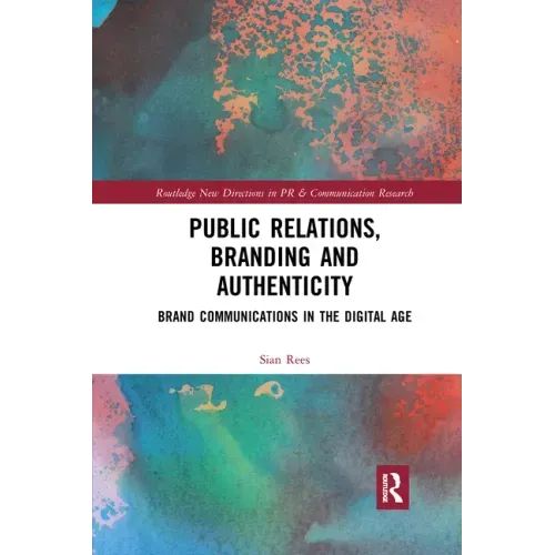 Public Relations, Branding and Authenticity: Brand Communications in the Digital Age