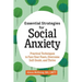 Essential Strategies for Social Anxiety: Practical Techniques to Face Your Fears, Overcome Self-Doubt, and Thrive