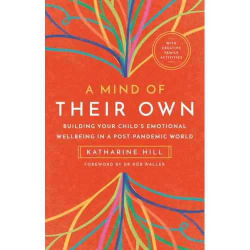 A Mind of Their Own: Building Your Child's Emotional Wellbeing in a Post-Pandemic World