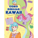 Como dibujar Kawaii: Aprende a dibujar más de 100 dibujos súper monos: Animales, chibi, objetos, flores, comida, criaturas mágicas y más!