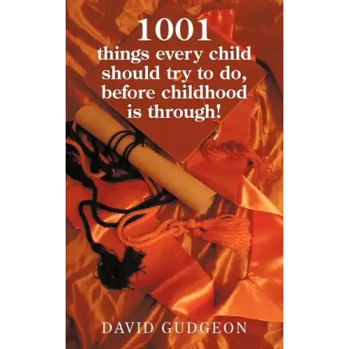 1001 Things Every Child Should Try to Do, Before Childhood Is Through!