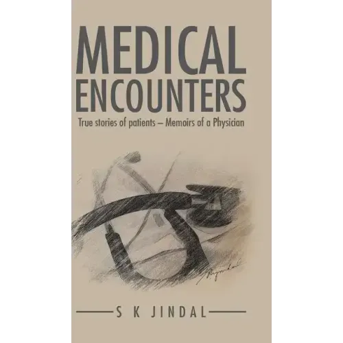 Medical Encounters: True stories of patients - Memoirs of a Physician