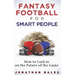 Fantasy Football for Smart People: How to Cash in on the Future of the Game
