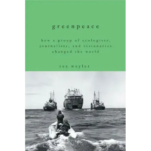 Greenpeace: How a Group of Ecologists, Journalists, and Visionaries Changed the World