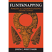 Flintknapping: Making and Understanding Stone Tools