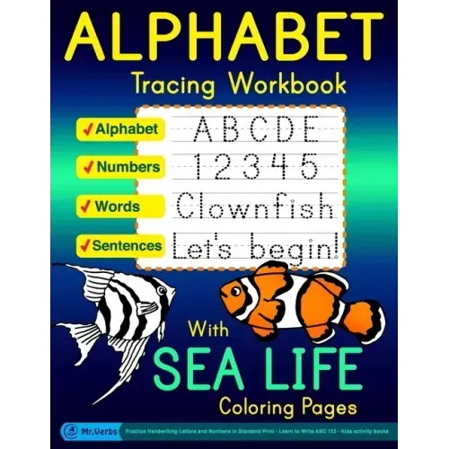 Alphabet Tracing Workbook with Sea Life Coloring Pages - Alphabet - Numbers - Words - Sentences: Practice Handwriting Letters and Numbers in Standard