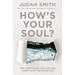 How's Your Soul?: Why Everything That Matters Starts with the Inside You
