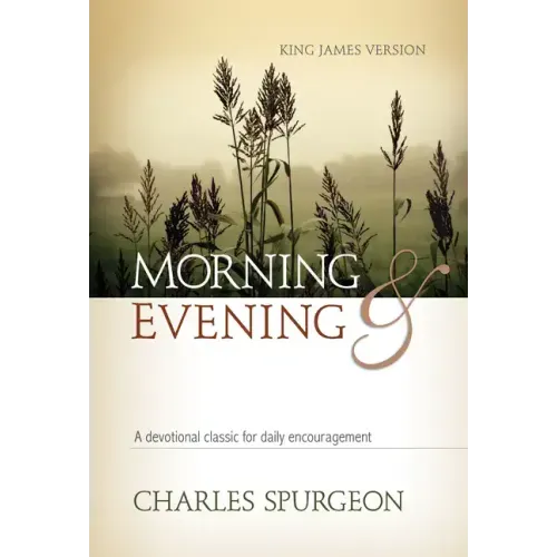 Morning and Evening: A Devotional Classic for Daily Encouragement