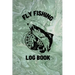 Fly Fishing Log Book: Anglers Notebook For Tracking Weather Conditions, Fish Caught, Flies Used, Fisherman Journal For Recording Catches, Ha