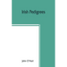 Irish pedigrees; or, The origin and stem of the Irish nation