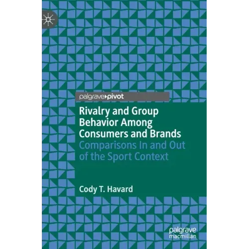 Rivalry and Group Behavior Among Consumers and Brands: Comparisons in and Out of the Sport Context
