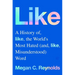 Like: A History of the World's Most Hated (and Misunderstood) Word