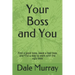 Your Boss and You: Find a good boss, leave a bad boss and find a way to work with the ugly boss