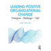 Leading Positive Organizational Change: Energize - Redesign - Gel