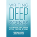Writing Deep Scenes: Plotting Your Story Through Action, Emotion, and Theme