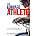The Low-Carb Athlete: The Official Low-Carbohydrate Nutrition Guide for Endurance and Performance