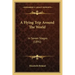 A Flying Trip Around The World: In Seven Stages (1891)