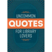 Uncommon Quotes for Library Lovers