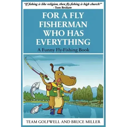 For a Fly Fisherman Who Has Everything: A Funny Fly Fishing Book