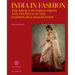 India in Fashion: The Impact of Indian Dress and Textiles on the Fashionable Imagination