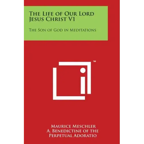 The Life of Our Lord Jesus Christ V1: The Son of God in Meditations