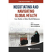 Negotiating and Navigating Global Health: Case Studies in Global Health Diplomacy