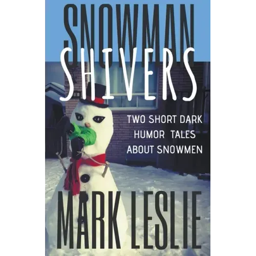 Snowman Shivers: Two Dark Humor Tales About Snowmen