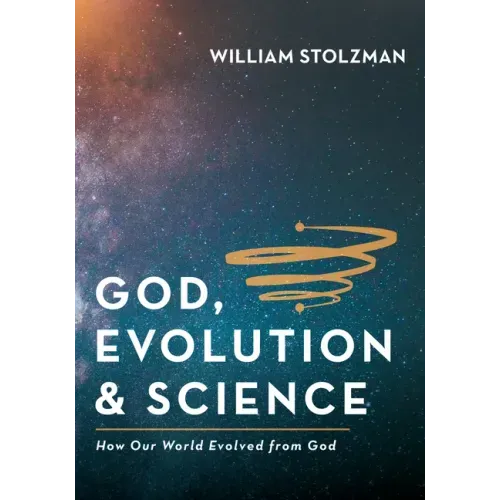 God, Evolution & Science: How Our World Evolved from God