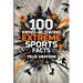 100 Mind-Blowing Extreme Sports Facts: 100 Insane Feats from the World's Most Daring Athletes