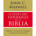21 Leyes del Liderazgo En La Biblia: Aprenda a Liderar de Los Hombres Y Mujeres de Las Escrituras