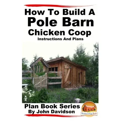 How to Build a Pole Barn Chicken Coop - Instructions and Plans