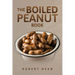 The Boiled Peanut Book: Everything you always wanted to know about boiled peanuts