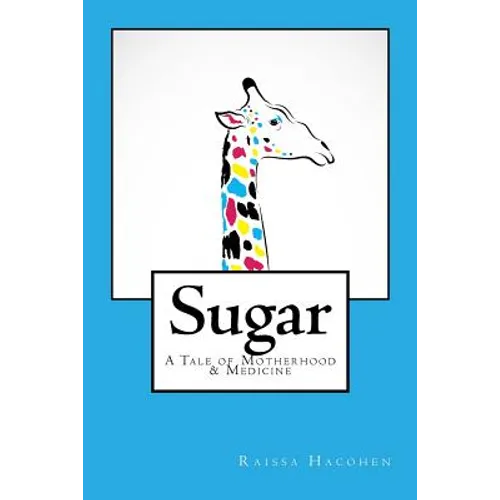 Sugar: A Tale of Motherhood & Medicine