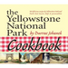 The Yellowstone National Park Cookbook: 125 Delicious Recipes by Yellowstone National Park