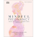 Mindful Pregnancy: Meditation, Yoga, Hypnobirthing, Natural Remedies and Nutrition