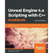 Unreal Engine 4.x Scripting with C++ Cookbook - Second edition