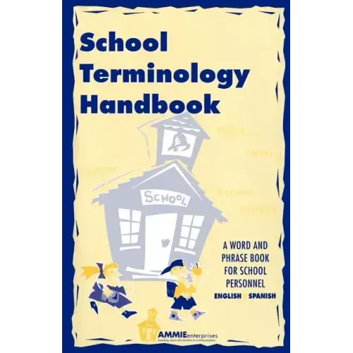 School Terminology Handbook: A word and phrase book for school personnel in English and Spanish.