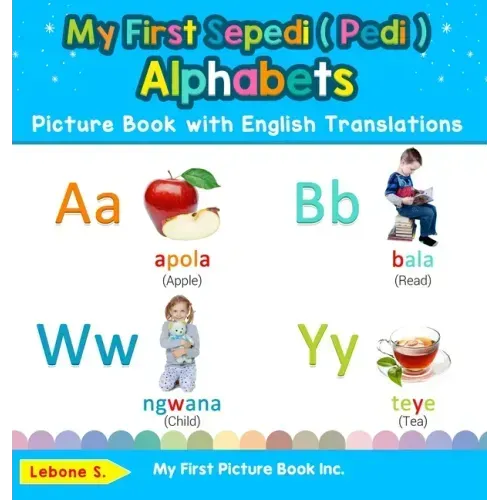 My First Sepedi ( Pedi ) Alphabets Picture Book with English Translations: Bilingual Early Learning & Easy Teaching Sepedi ( Pedi ) Books for Kids
