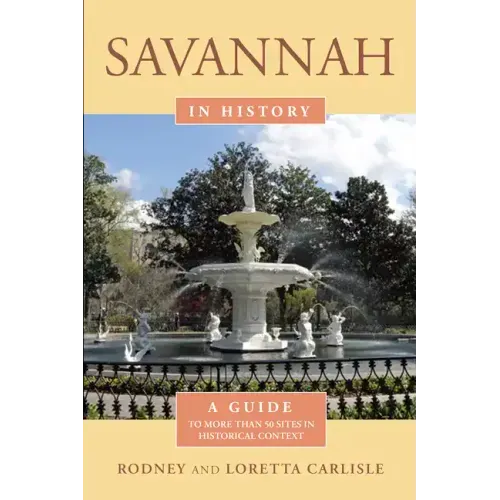 Savannah in History: A Guide to More Than 75 Sites in Historical Context