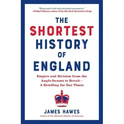 Shortest History of England: Empire and Division from the Anglo-Saxons to Brexit - A Retelling for Our Times