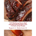 107 Barbecue Sauce, Rub and Marinade Recipes: Plus A Great Jerky Recipe