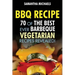 BBQ Recipe: 70 of the Best Ever Barbecue Vegetarian Recipes...Revealed!