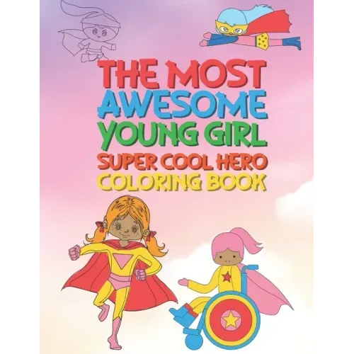 The Most Awesome Young Girl Super Cool Hero Coloring Book: 30 Fun Large Coloring Pages Showing Girls As Super Cool Hero's In Very Inspiring And Positi