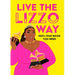 Live the Lizzo Way: 100% That Book You Need