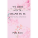 We Were Never Meant To Be