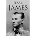 Jesse James: A Life from Beginning to End