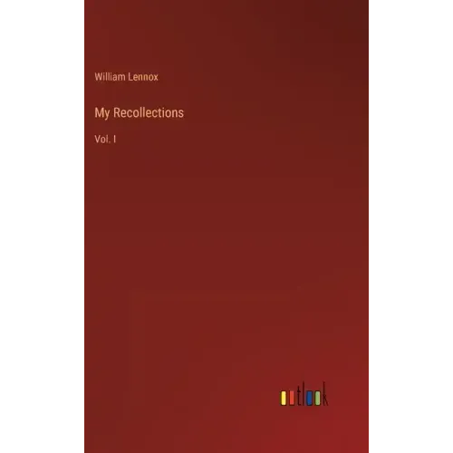 My Recollections: Vol. I