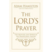 The Lord's Prayer: The Meaning and Power of the Prayer Jesus Taught